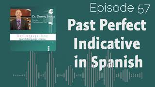 Past Perfect Indicative Tense in Spanish  The Language Tutor Podcast Ep57 [upl. by Adnahcal]