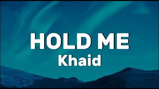 Khaid  Hold me Lyrics [upl. by Allyson]