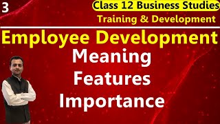 Employee Development Meaning Features Needs Importance  Training amp Development Business Studies [upl. by Anippesuig164]