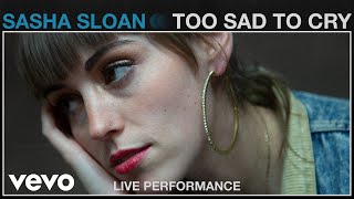 Sasha Sloan  Too Sad To Cry Live Performance  Vevo [upl. by Tterrag]