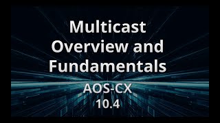 HPE Aruba Networks CX Multicast Overview and Fundamentals [upl. by Grim]