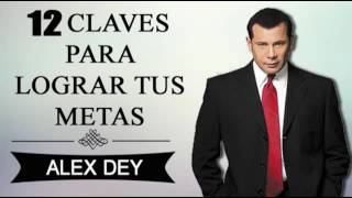 ALEX DEY 12 Claves Para Lograr Tus Metas Superación Personal [upl. by Adnyc]