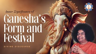 Inner Significance of Ganeshas Form and Festival  Sathya Sai Baba Divine Discourse [upl. by Adaminah]