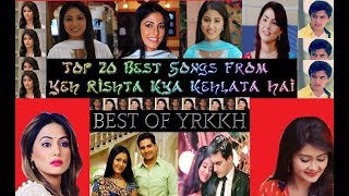 Top 20 Best Songs From Yeh Rishta Kya Kehlata Hai  ☆BEST OF YRKKH☆ [upl. by Audres]