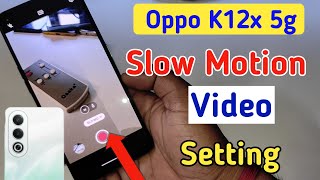 Oppo K12x 5g phone me slow motion video kaise banaye  Oppo K12x 5g me slow motion video kaise kare [upl. by Arahc]