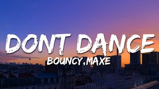 Bouncy Maxe  DONT DANCE TextLyrics [upl. by Loggins755]