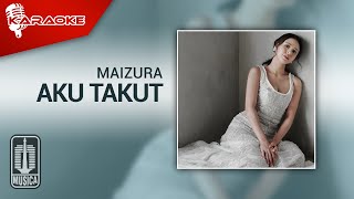 Maizura  Aku Takut Official Karaoke Video [upl. by Miarhpe389]