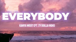 EVERYBODY LyricsKanye West ft Ty Dollar igh [upl. by Rosabelle346]