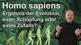 Homo sapiens Ergebnis der Evolution einer Schöpfung oder eines Zufalls [upl. by Ahsain504]