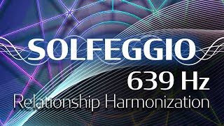 Solfeggio Harmonics Vol 1  639 HZ  Integrating Structures [upl. by Rosinski]