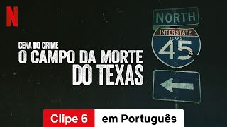 Cena do Crime – O Campo da Morte do Texas Temporada 1 Clipe 6  Trailer em Português  Netflix [upl. by Ltihcox295]