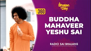 360  Buddha Mahaveer Yeshu Sai  Radio Sai Bhajans [upl. by Airretal]