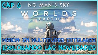 👨‍🚀NO MANS SKY👨‍🚀Cap 6│WORLDS PART2│MISIÓN de la NUEVA ACTUALIZACIÓN│EXPLORANDO LAS NOVEDADES [upl. by Ahsieym]