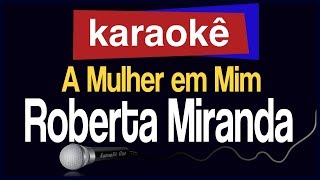 Karaokê  A Mulher em Mim  Roberta Miranda 🎤 [upl. by Otrebron]