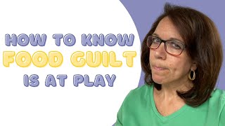 How to Spot Food Guilt and Break Free [upl. by Ettenna715]