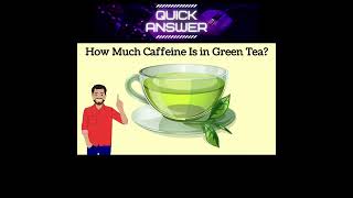 How Much Caffeine Is in Green Tea [upl. by Brine]