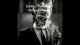 EZHEL  İmkansızım SlowedReverb [upl. by Annai]