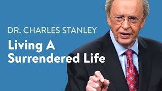 Living a Surrendered Life – Dr Charles Stanley [upl. by Etnemelc]