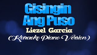 GISINGIN ANG PUSO  Liezel Garcia KARAOKE PIANO VERSION [upl. by Nylessej]