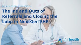 The Ins and Outs of Referrals and Closing the Loop in NextGen® EHR [upl. by Yttap]