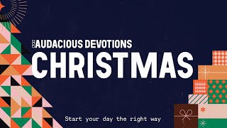 Audacious Christmas Devotionals  Monday 25th December 2023 [upl. by Rudelson]