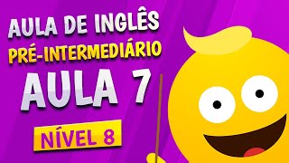 NÍVEL 8  AULA 7  INGLÊS PRÉINTERMEDIÁRIO [upl. by Stanwin98]