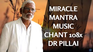 Mantra Music Miracle Chant 108x By Dr Pillai [upl. by Cardwell]