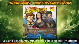 Leo und die Abenteuermaschine 12  Leonardo da Vinci  Hörspiel für Kinder  komplettes Hörspiel [upl. by Vanhook905]