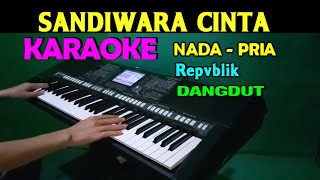 SANDIWARA CINTA  Repvblik  KARAOKE Nada Pria  Dangdut Version [upl. by Josey]