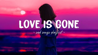 Love Is Gone ♫ Sad songs playlist for broken hearts  Depressing Songs 2023 That Will Make You Cry [upl. by Airotahs]