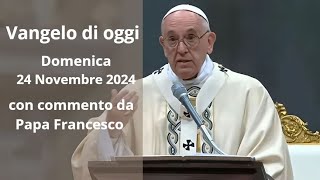 Vangelo di Oggi  Domenica 24 Novembre 2024 con commento da Papa Francesco [upl. by Snyder]