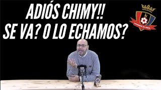 ADIÓS CHIMY SE VA O LO ECHAMOS [upl. by Addiego830]