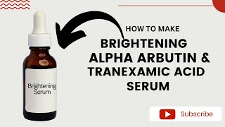 How to Make Brightening Alpha Arbutin amp Tranexamic Acid Serum to Treat Dark Spot amp More [upl. by Buckden]