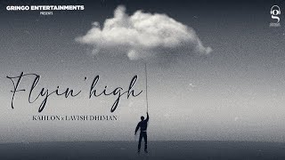 Flyin High  Kahlon  Lavish Dhiman  Latest Punjabi Songs 2024  New Punjabi Songs [upl. by Winikka65]