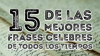 15 DE LAS MEJORES FRASES CELEBRES DE TODOS LOS TIEMPOS [upl. by Ray]