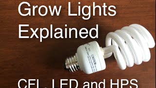 Grow Lights Explained CFL LED and HPS easy and cheap to efficient and expensive [upl. by Enytsirhc]