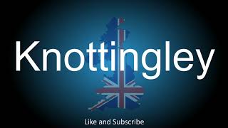 How to correctly pronounce the Town in England  Knottingley [upl. by Zanas233]