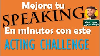 Mejora tus habilidades de SPEAKING en INGLES con este ActingChallenge [upl. by Eetnom]