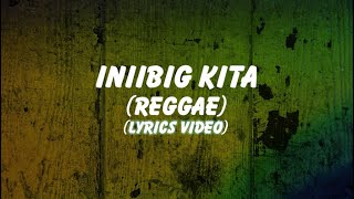 Iniibig Kita Reggae Reggae Lyrics [upl. by Latsirk]