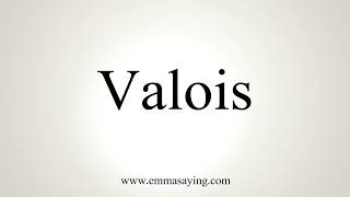 How To Pronounce Valois [upl. by Pollock294]