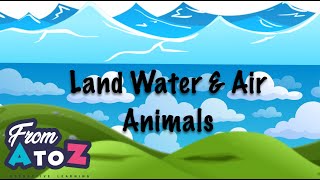 Best Learning Videos for Kids  Land Water and Air Animals  From AtoZ Learning [upl. by Attekahs405]