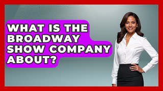 What Is The Broadway Show Company About  Broadway Behind The Curtain [upl. by Januarius292]