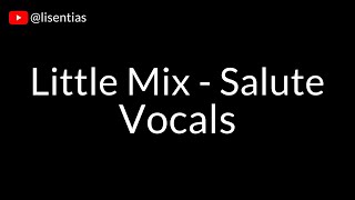 Little Mix  Salute  Vocals [upl. by Suoirad]