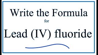 How to Write the Formula for Lead IV fluoride [upl. by Ajoop]