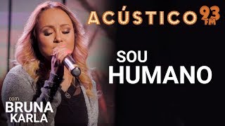 Bruna Karla  SOU HUMANO  Acústico 93  AO VIVO  2019 [upl. by Jacie]