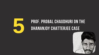 The 39A Podcast Episode 5 Prof Probal Chaudhuri on the Dhananjoy Chatterjee case [upl. by Smada434]