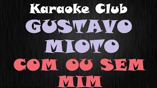 GUSTAVO MIOTO  COM OU SEM MIM  KARAOKE [upl. by Bakki524]