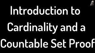 Introduction to the Cardinality of Sets and a Countability Proof [upl. by Chere]