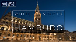 WHITE NIGHTS OF HAMBURG  A Hyperlapse Film in 8K60 HDR [upl. by Aznofla813]