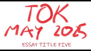 TOK  Essay Title Five May 2025 [upl. by Martha985]